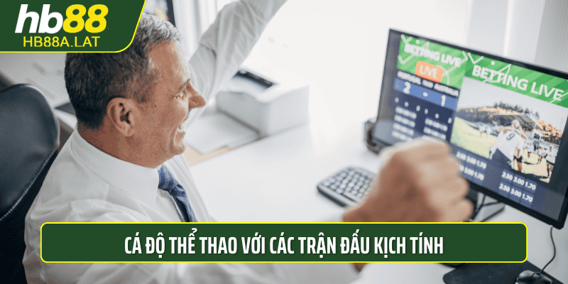 Cá độ Thể Thao với các trận đấu kịch tính