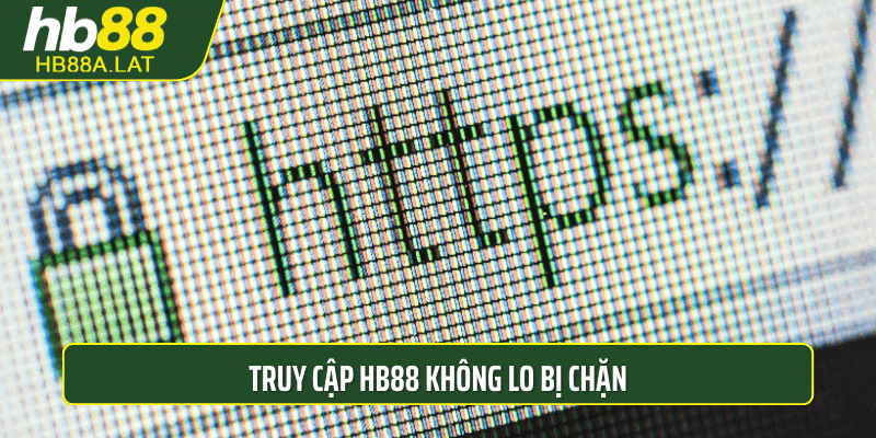 Truy cập HB88 không lo bị chặn