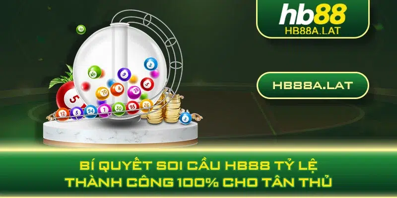 Bí Quyết Soi Cầu HB88 Tỷ Lệ Thành Công 100% Cho Tân Thủ