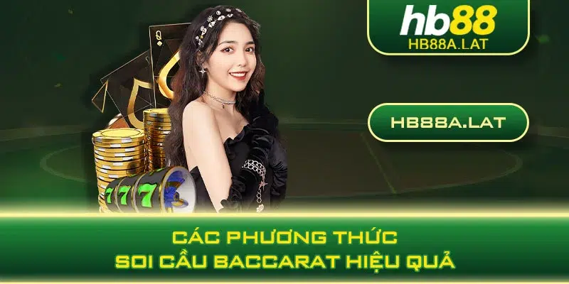 Các phương thức soi cầu Baccarat hiệu quả