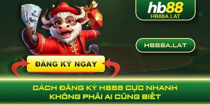 Cách đăng ký HB88 cực nhanh không phải ai cũng biết