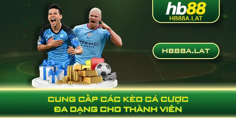 Cung cấp các kèo cá cược đa dạng cho thành viên