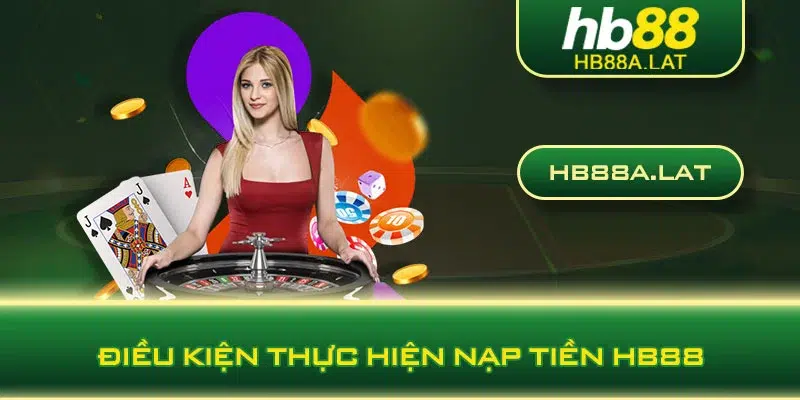 Điều kiện thực hiện nạp tiền HB88