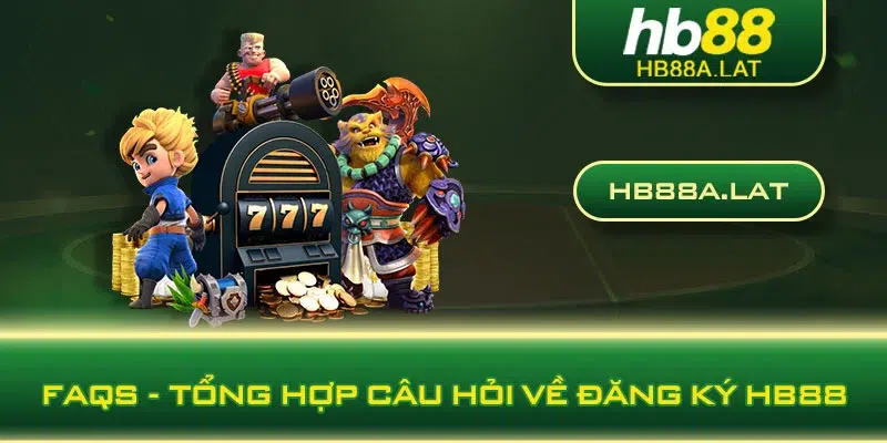 FAQs - Tổng hợp câu hỏi về đăng ký HB88