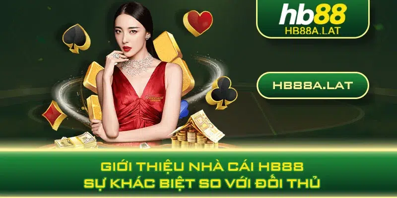 Giới thiệu nhà cái HB88 sự khác biệt so với đối thủ