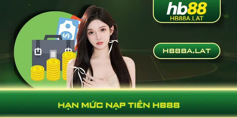 Hạn mức nạp tiền HB88