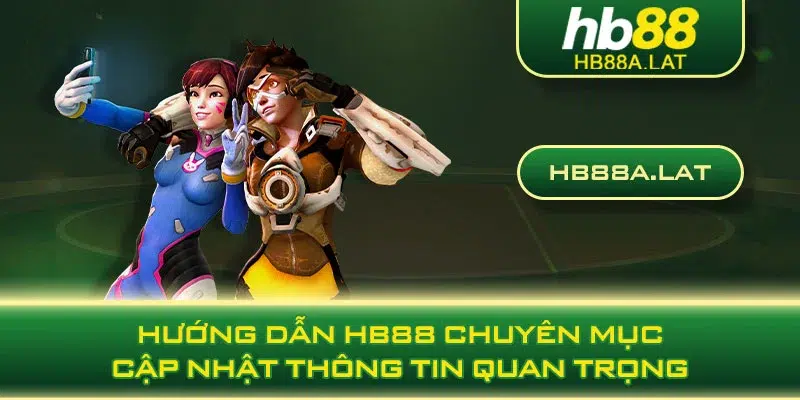 Hướng dẫn HB88 chuyên mục cập nhật thông tin quan trọng