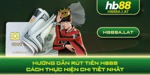 Hướng Dẫn Rút Tiền HB88 Cách Thực Hiện Chi Tiết Nhất