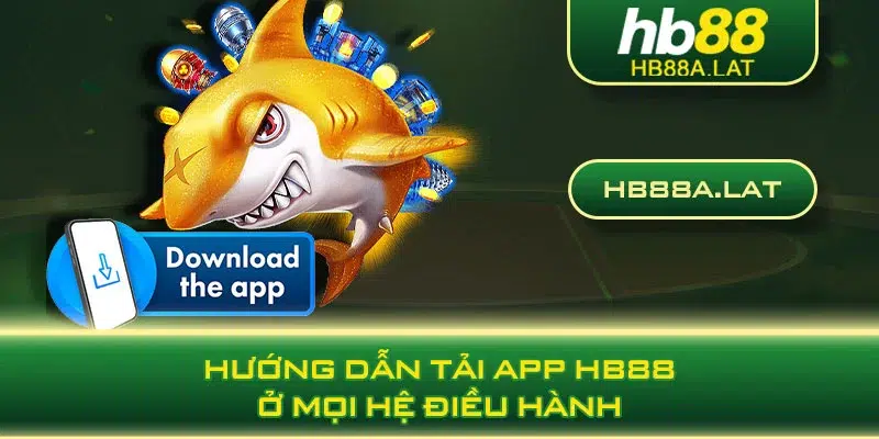 Hướng dẫn tải app HB88 ở mọi hệ điều hành