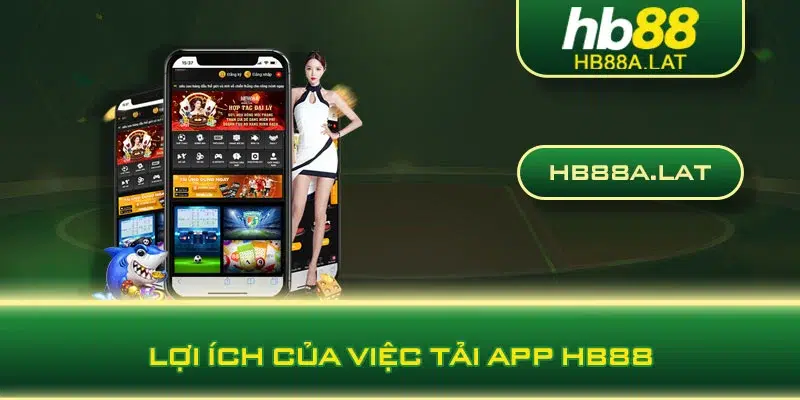 Lợi ích của việc tải app HB88