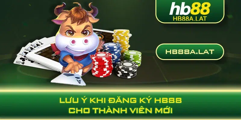 Lưu ý khi đăng ký HB88 cho thành viên mới