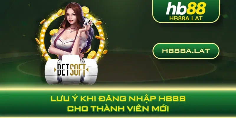 Lưu ý khi đăng nhập HB88 cho thành viên mới 