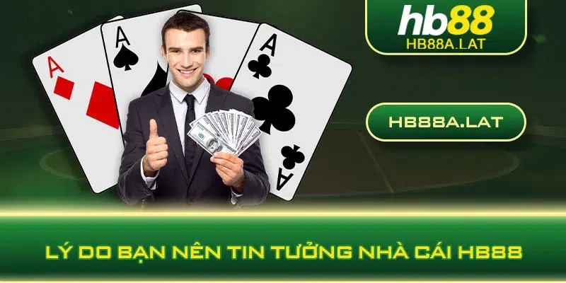 Lý do bạn nên tin tưởng nhà cái HB88