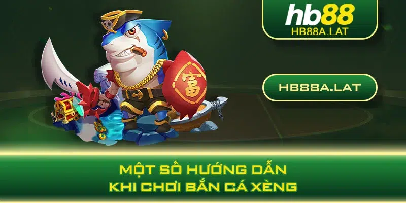 Một số hướng dẫn khi chơi bắn cá xèng