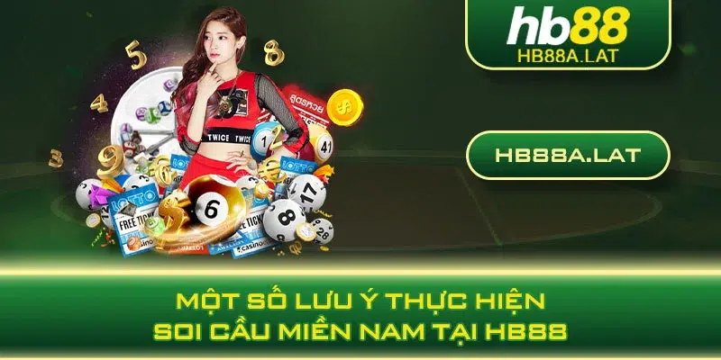 Một số lưu ý thực hiện soi cầu miền Nam tại HB88