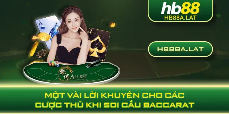 Một vài lời khuyên cho các cược thủ khi soi cầu Baccarat