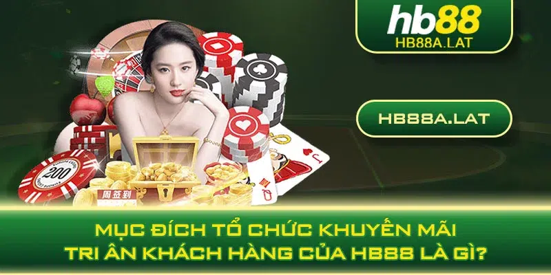 Mục đích tổ chức khuyến mãi tri ân khách hàng của HB88 là gì?