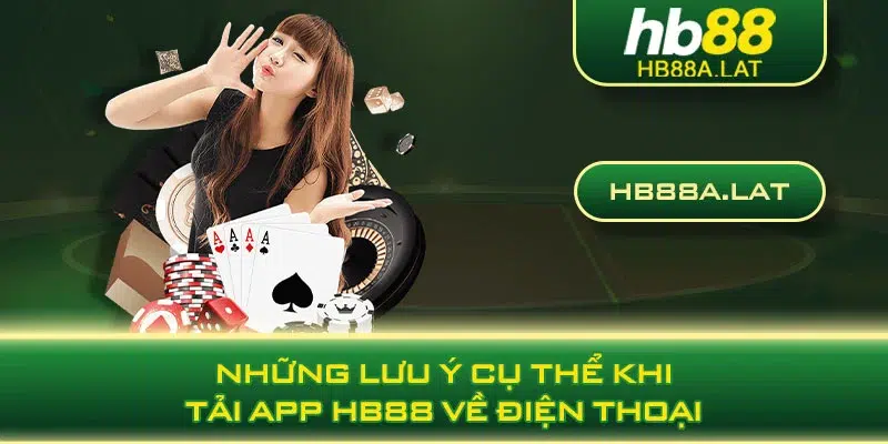 Những lưu ý cụ thể khi tải app HB88 về điện thoại