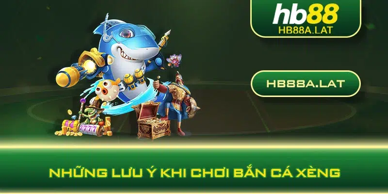 Những lưu ý khi chơi bắn cá xèng