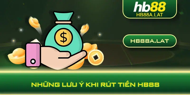 Những lưu ý khi rút tiền HB88