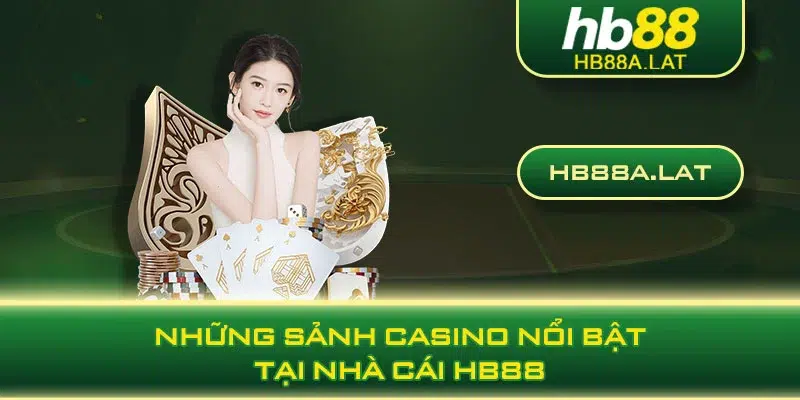 Những sảnh casino nổi bật tại nhà cái HB88