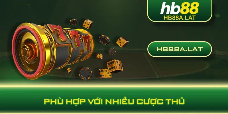 Phù hợp với nhiều cược thủ