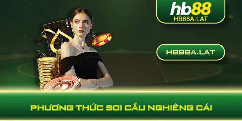 Phương thức soi cầu nghiêng cái