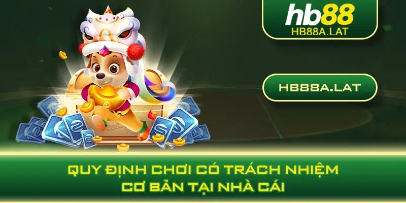 Quy định chơi có trách nhiệm cơ bản tại nhà cái