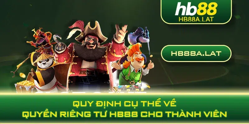 Quy định cụ thể về quyền riêng tư HB88 cho thành viên