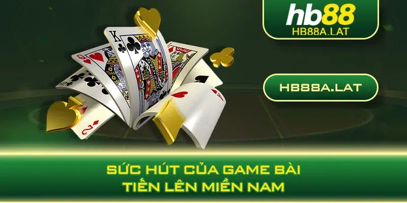 Sức hút của game bài tiến lên miền nam