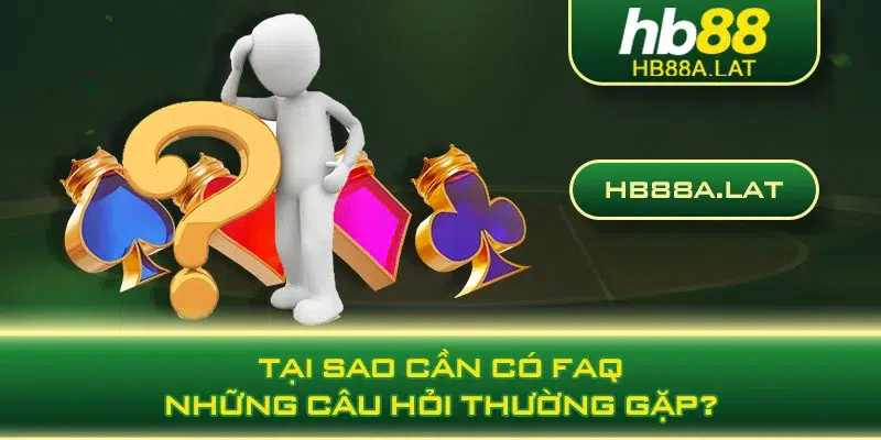 Tại sao cần có FAQ những câu hỏi thường gặp?