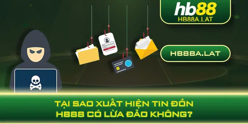 Tại sao xuất hiện tin đồn HB88 có lừa đảo không?