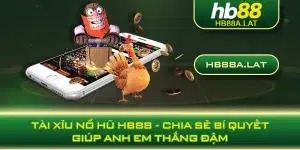 Tài Xỉu Nổ Hũ HB88 - Chia Sẻ Bí Quyết Giúp Anh Em Thắng Đậm