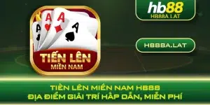 Tiến Lên Miền Nam HB88 - Địa Điểm Giải Trí Hấp Dẫn, Miễn Phí