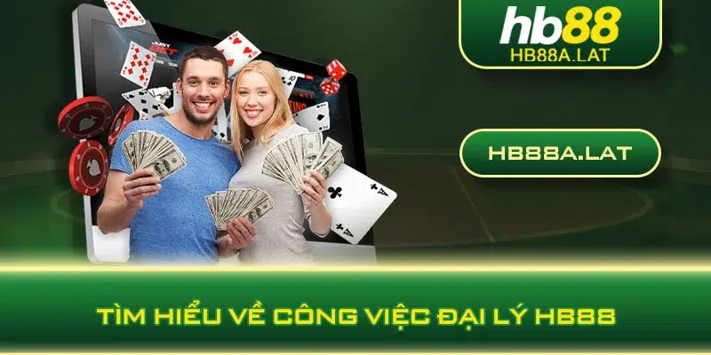 Tìm hiểu về công việc đại lý HB88