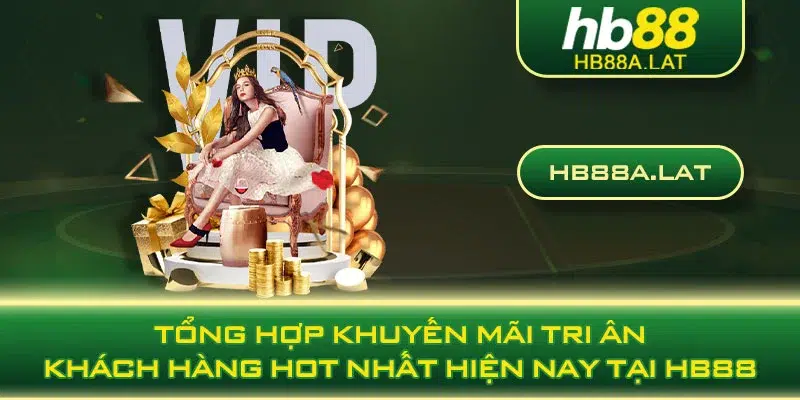 Tổng hợp khuyến mãi tri ân khách hàng hot nhất hiện nay tại HB88