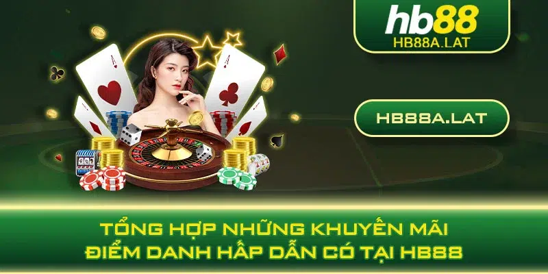 Tổng hợp những khuyến mãi điểm danh hấp dẫn có tại HB88