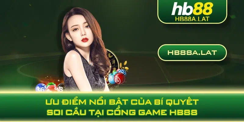 Ưu điểm nổi bật của bí quyết soi cầu tại cổng game HB88