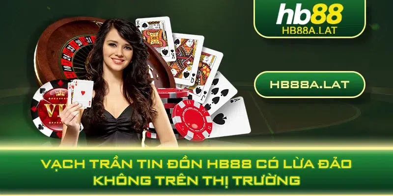 Vạch trần tin đồn HB88 có lừa đảo không trên thị trường