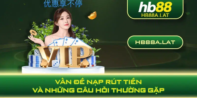 Vấn đề nạp rút tiền và những câu hỏi thường gặp