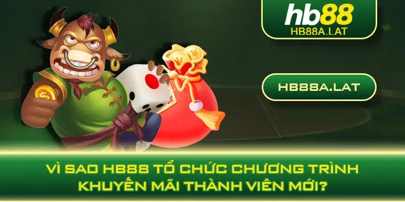 Vì sao HB88 tổ chức chương trình khuyến mãi thành viên mới?